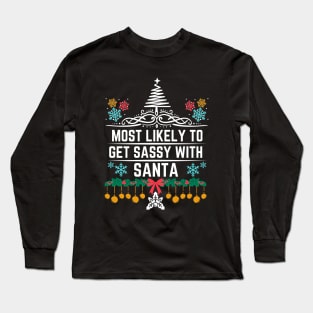 Most Likely to Get Sassy with Santa - Funny Christmas Gift Idea Long Sleeve T-Shirt